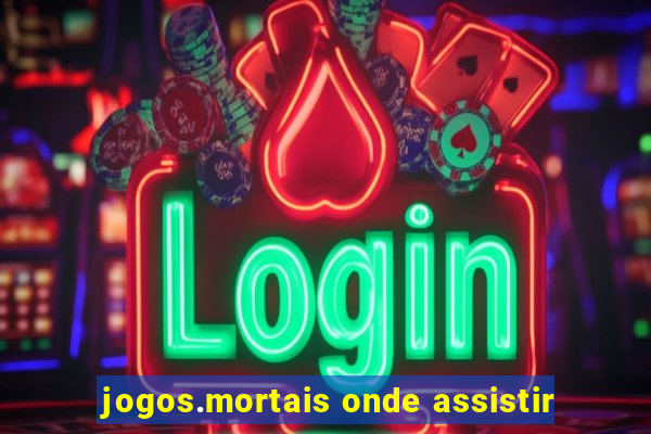 jogos.mortais onde assistir